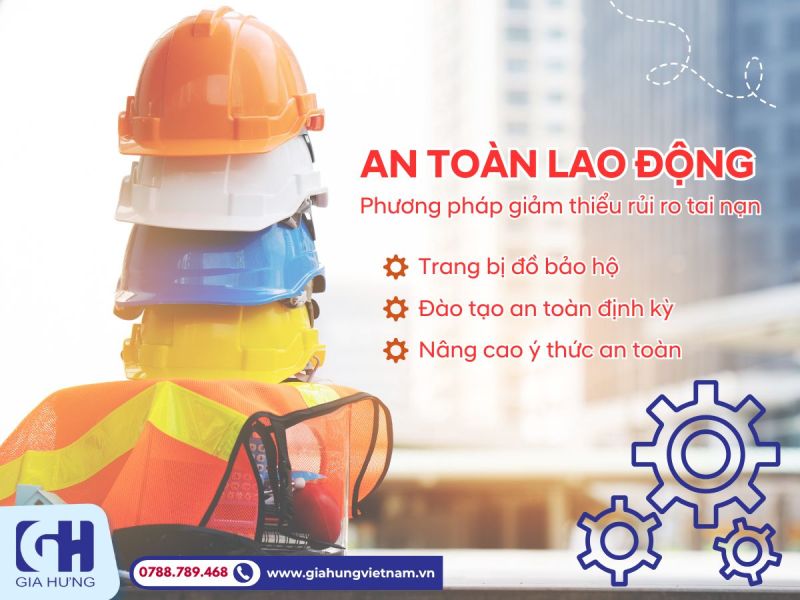 An Toàn Lao Động Là Phương Pháp Tốt Nhất Để Giảm Thiểu Rủi Ro Tai Nạn 