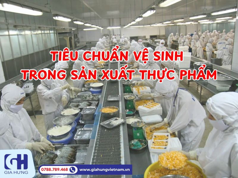 Những tiêu chuẩn vệ sinh cần có trong sản xuất thực phẩm