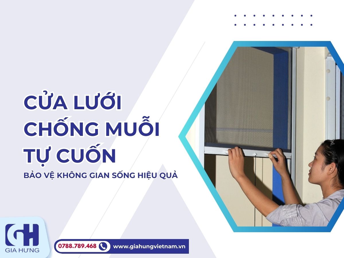 Cửa Lưới Chống Muỗi Tự Cuốn Thế Hệ Mới Bảo Vệ Không Gian Sống Hiệu Quả