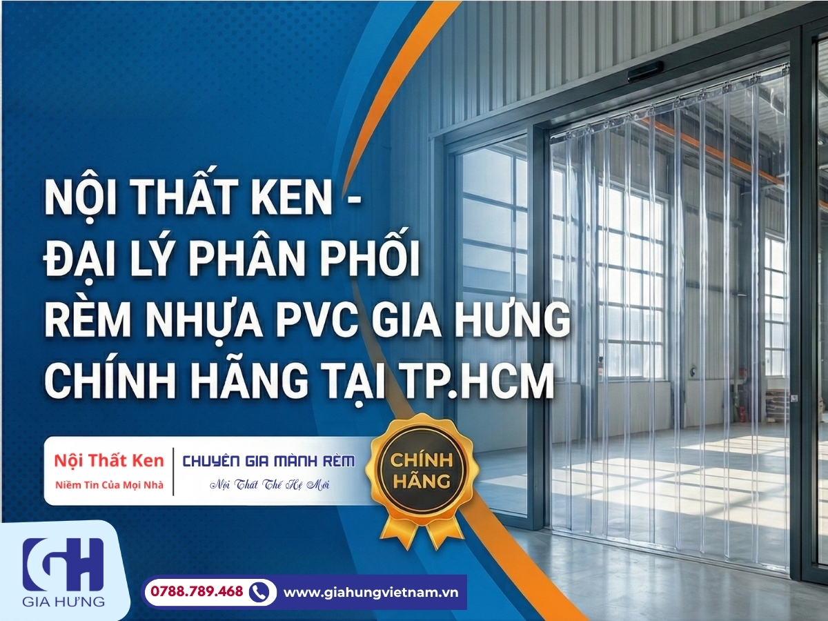 Nội Thất Ken - Đại Lý Phân Phối Rèm Nhựa PVC Gia Hưng Tại TP.HCM